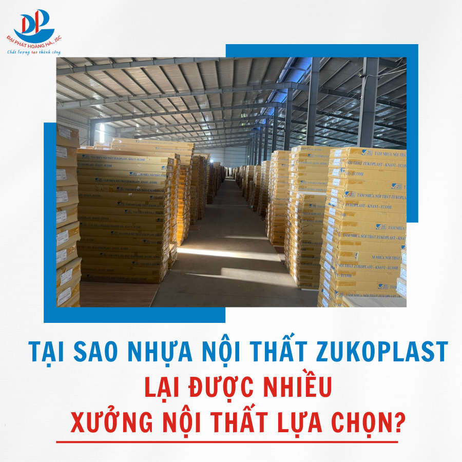 TẠI SAO NHỰA NỘI THẤT ZUKOPLAST LẠI ĐƯỢC NHIỀU XƯỞNG NỘI THẤT LỰA CHỌN?